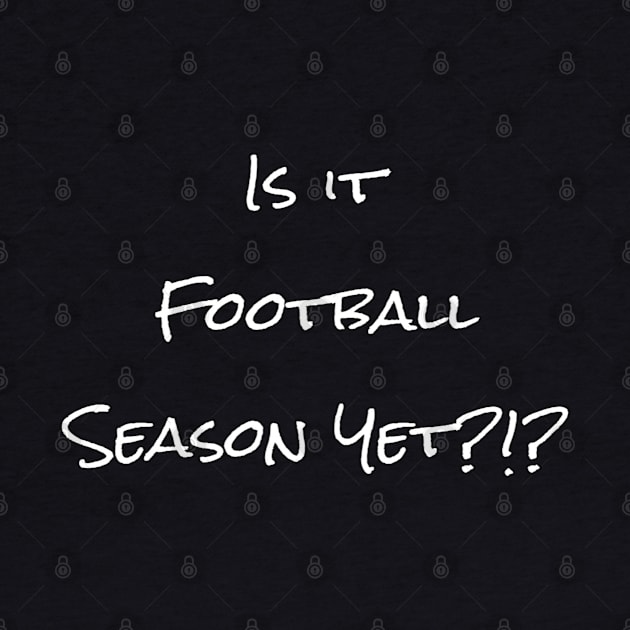Is It Football Season Yet - PanfurWare LLC by panfurwarellc